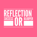 Reflecting, are we celebrating our successes or frowning on our bloopers