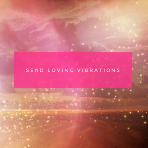 Send loving vibrations