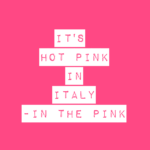 Hot Pink in Italy