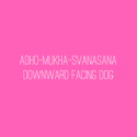 Yoga asana – Adho-Mukha-Svanasana/Downward Facing Dog